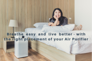 Breathe  easy  and  live  better - with the right placement of your Air Purifier